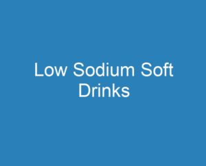 20 Best Low Sodium Soft Drinks [2023] - Curee